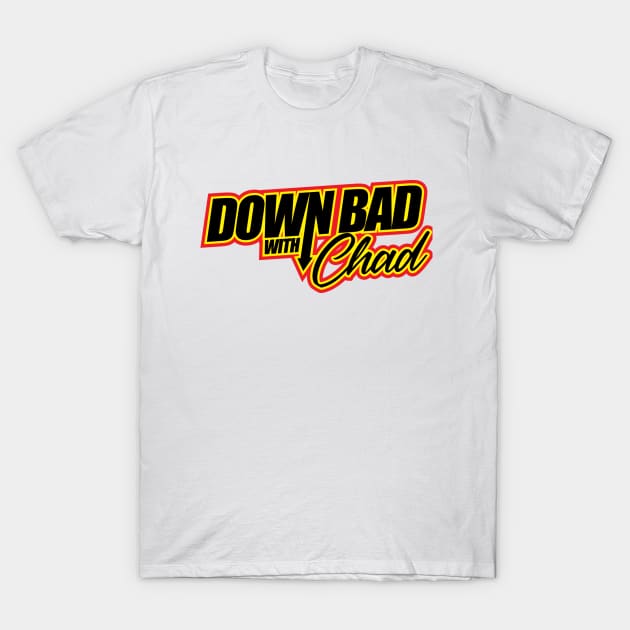 Down Bad With Chad T-Shirt by TRPE